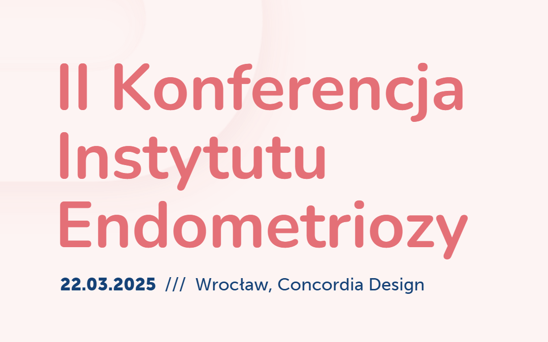 II Konferencja Instytutu Endometriozy 22.03.2025 /// Wrocław, Concordia Design